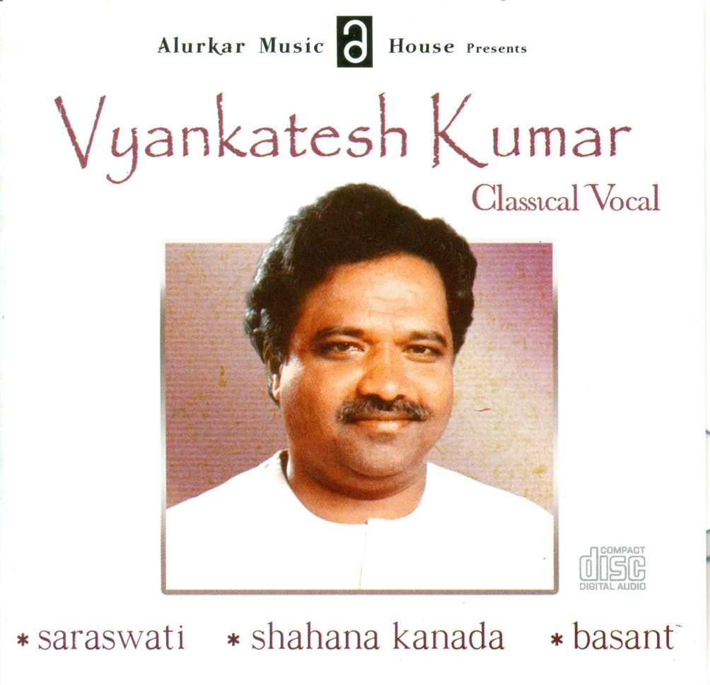 Vocal Classical - Vyankatesh Kumar - Raga - Saraswati, Shahana Kanada, Basant