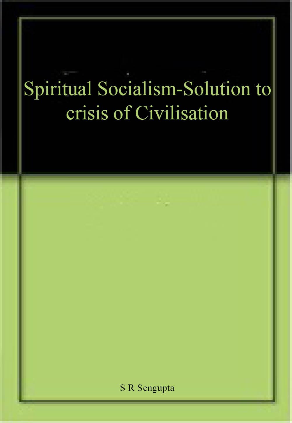 Spiritual Socialism - Solution To Crisis Of Civilisation