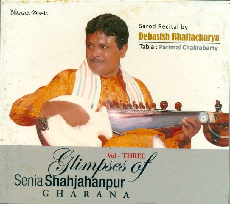 Glimpses Of Senia Shahjahanpur Gharana Vol: 3 - Sarod Recital By Debasish Bhattacharya
