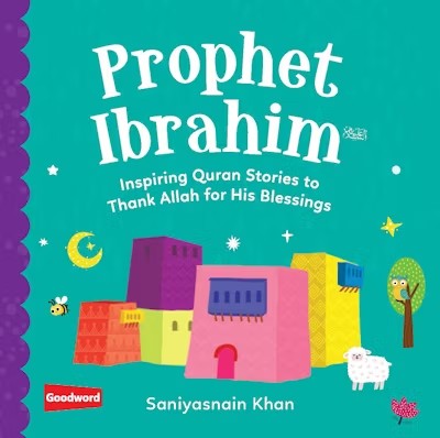 Prophet Ibrahim - Inspiring Quran Stories (Board Book)