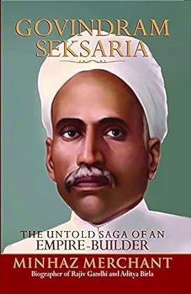 Govindram Seksaria: The Untold Saga Of An Empire - Builder