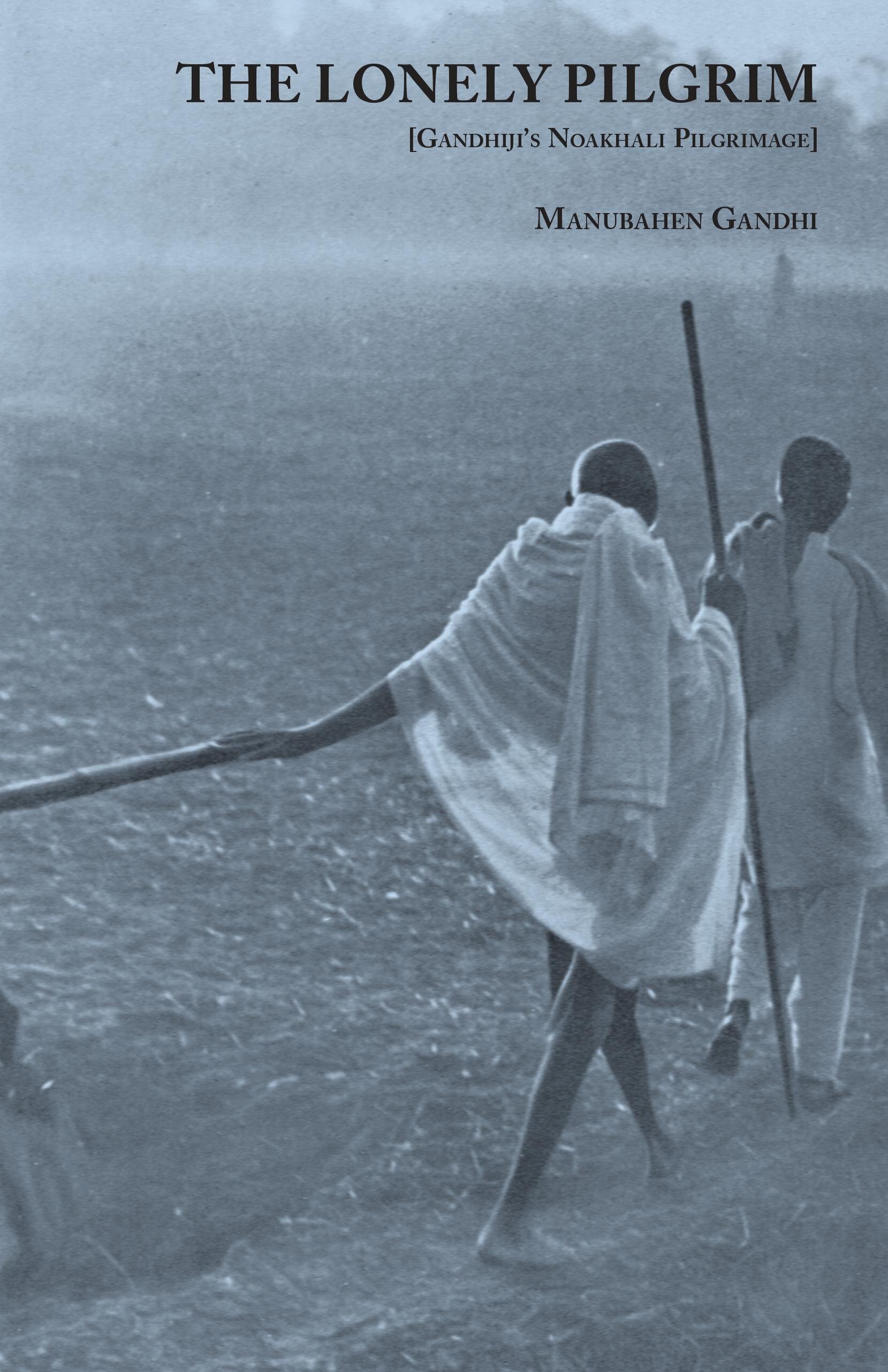 The Lonely Pilgrim (Gandhiji's Noakhali Pilgrimage)