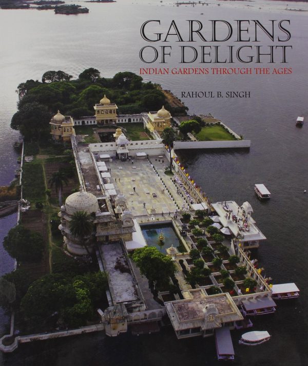 Gardens Of Delight: Indian Gardens Through The Age