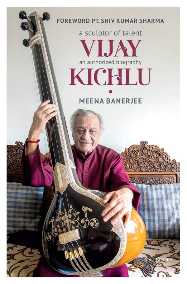 A Sculptor Of Talent Vijay Kichlu: An Authorized Biography