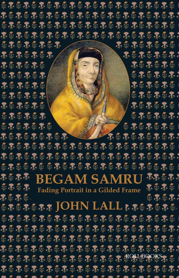 Begum Samru: Fading Portrait In A Gilded Frame