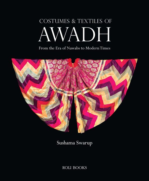 Costumes & Textiles Of Awadh: From The Era Of Nawabs To Modern Times