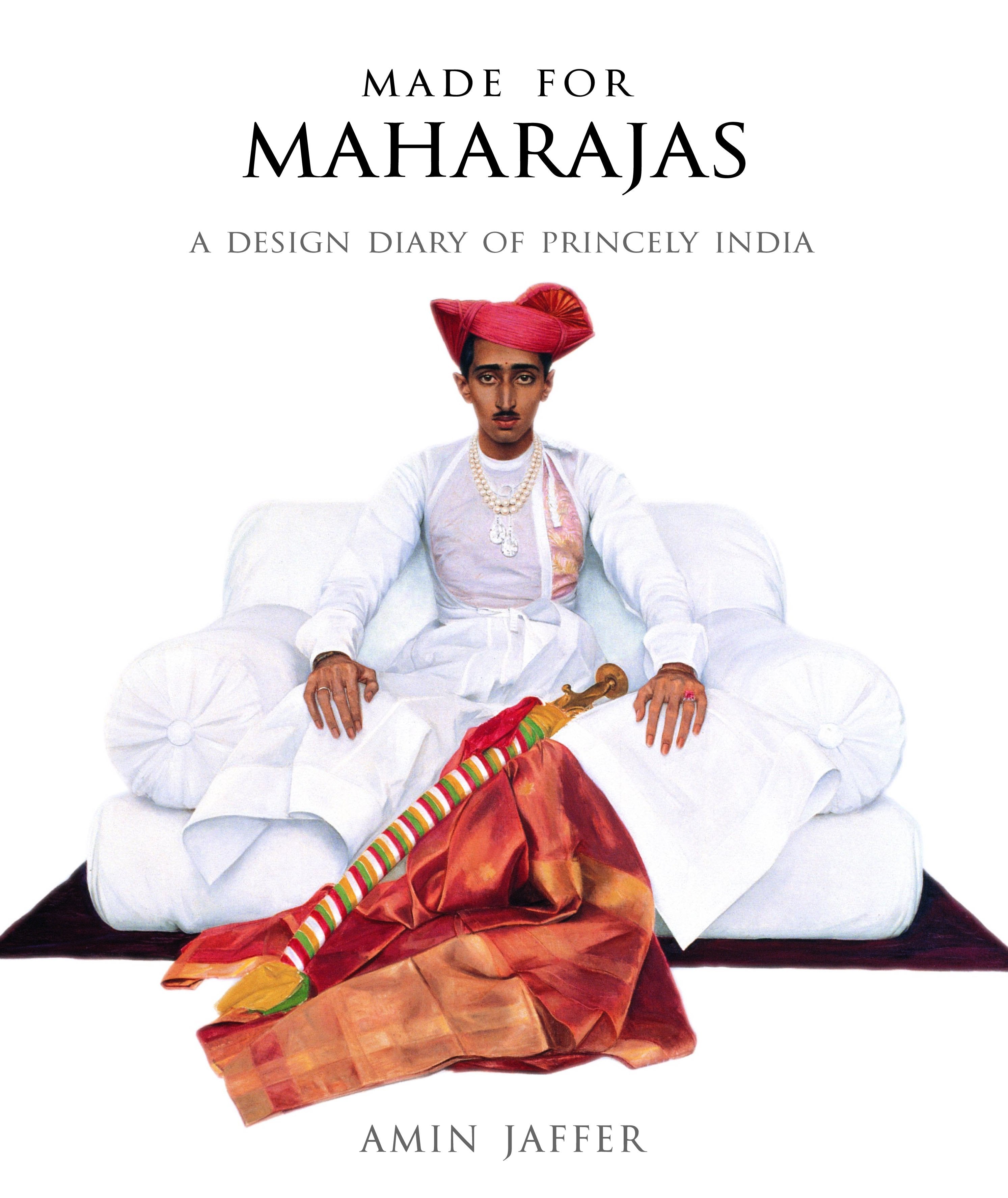 Made For The Maharajas: A Design Diary Of Princely India