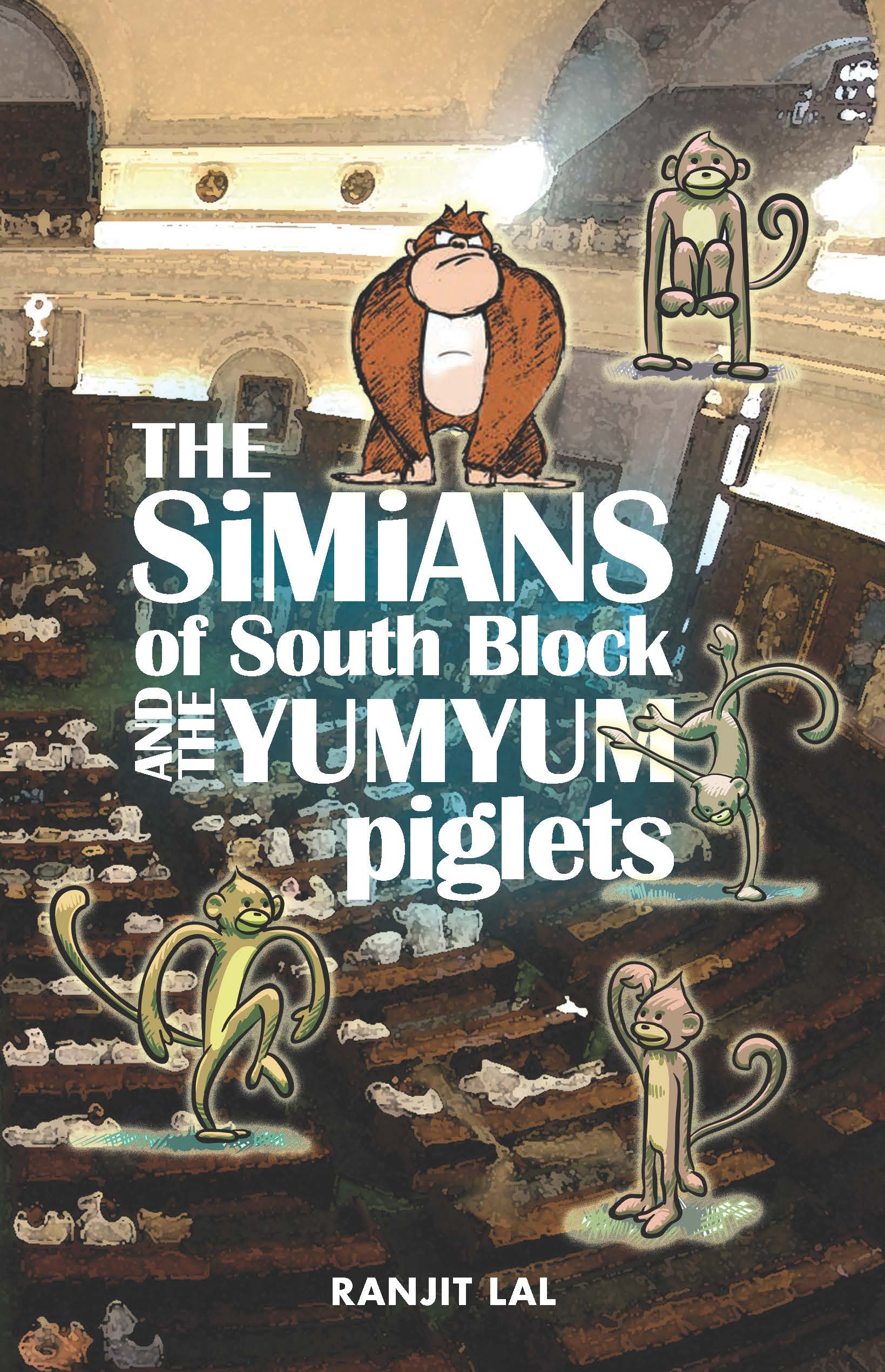 The Simians Of South Block And The Yumyum Piglets