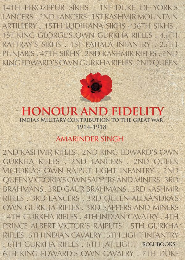 Honour And Fidelity: India's Military Contribution To The Great War 1914 - 1918