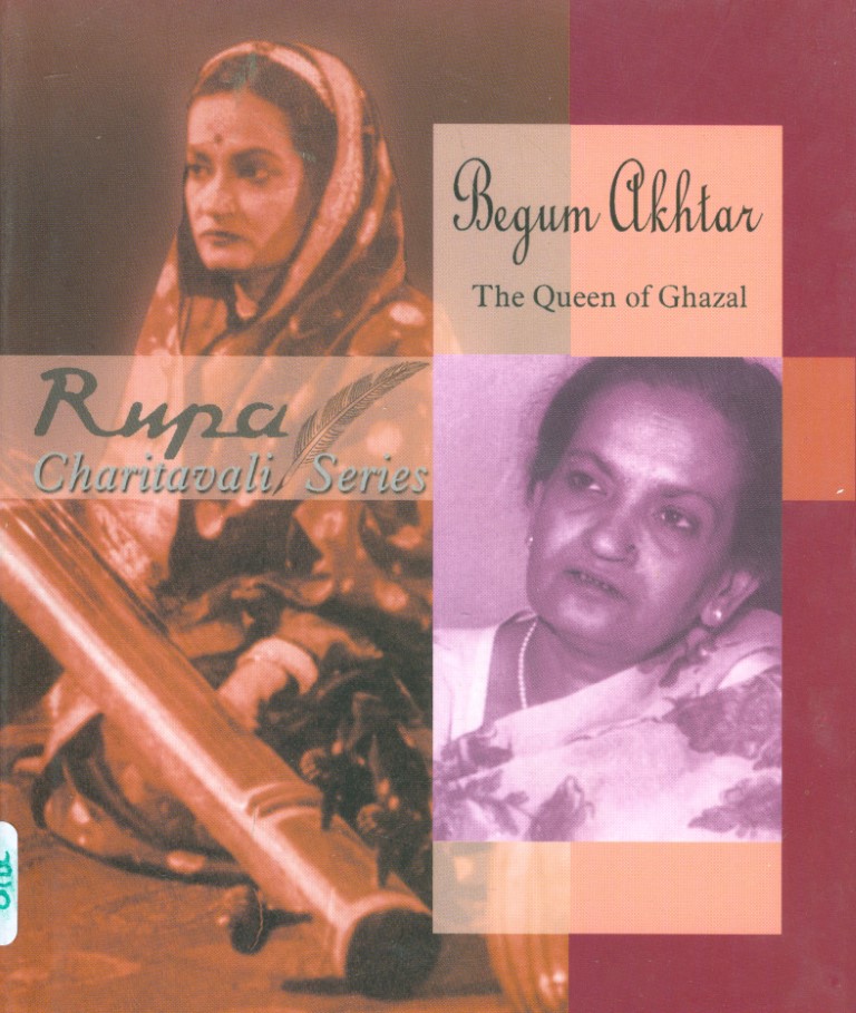 Begum Akhtar: The Queen Of Ghazal (Rupa Charitavali)