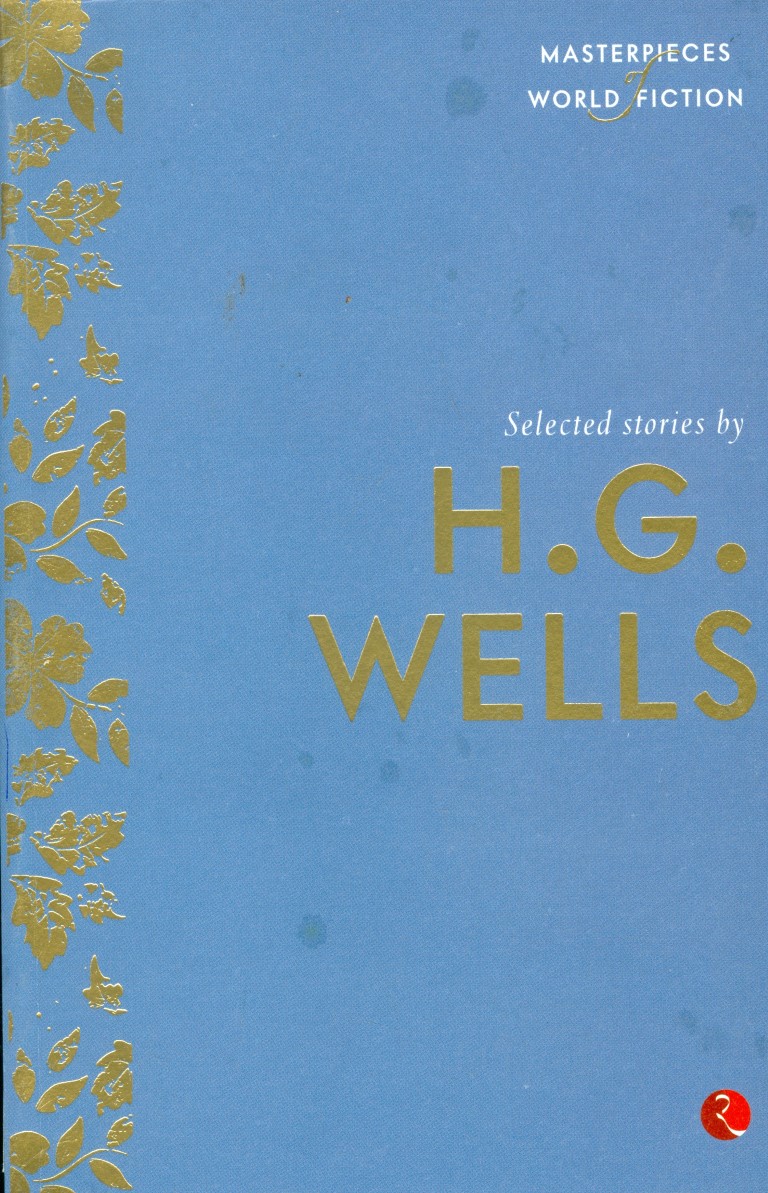 Selected Stories By H. G. Wells: Masterpieces Of World Fiction Series (Short Stories)