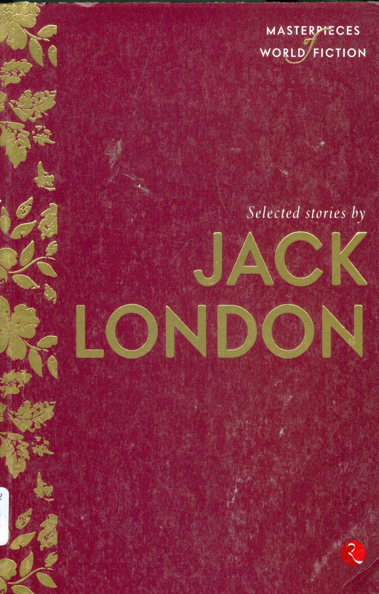 Selected Stories By Jack London: Masterpieces Of World Fiction Series (Short Stories)