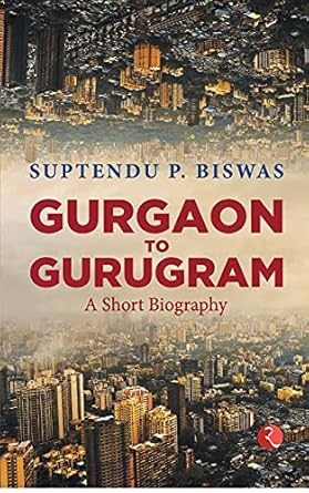 Gurgaon To Gurugram: A Short Biography