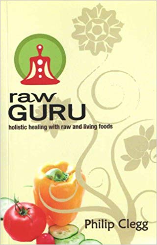 Raw Guru: Holistic Healing With Raw And Living Foods