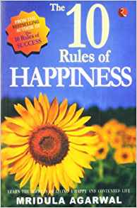 The 10 Rules Of Happiness: Learn The Secrets Of Living A Happy And Contented Life