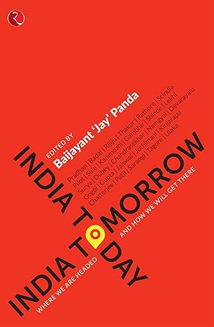 India Today; India Tomorrow: Where We Are Headed And How We Will Get There