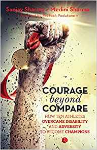 Courage Beyond Compare: How Ten Athletes Overcame Disability And Adversity To Emerge Champions