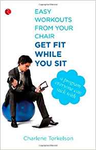 Easy Workouts From Your Chair, Get Fit While You Sit: A Program Everyone Can Stick With