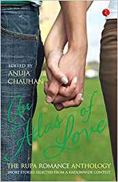 An Atlas Of Love The Rupa Romance Anthology Edited By Anuja Chauhan