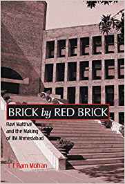 Brick By Red Brick: Ravi Matthai And The Making Of Iim Ahmedabad