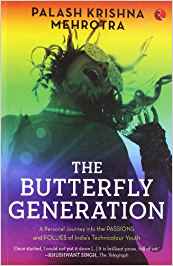 The Butterfly Generation: A Personal Journey Into The Passions And Follies Of India's Technicolur Youth