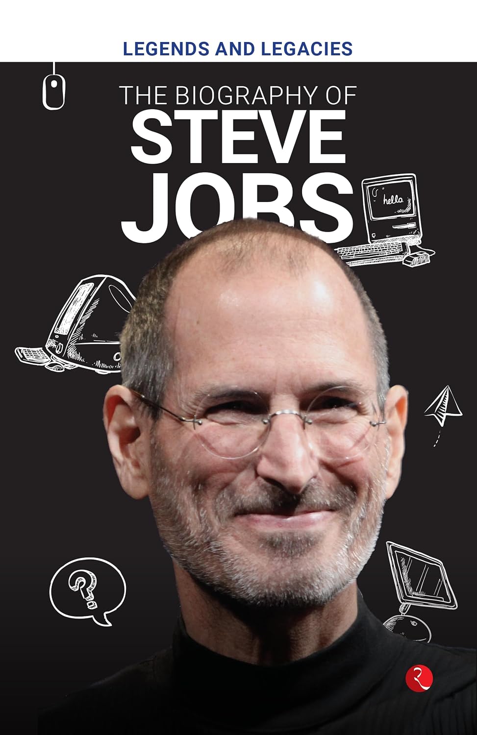 Legends And Legacies: The Biography Of Steve Jobs