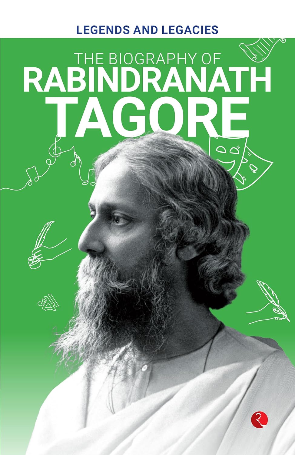 Legends And Legacies: The Biography Of Rabindranath Tagore