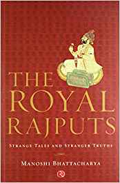 The Royal Rajputs: Strange Tales And Stranger Truths