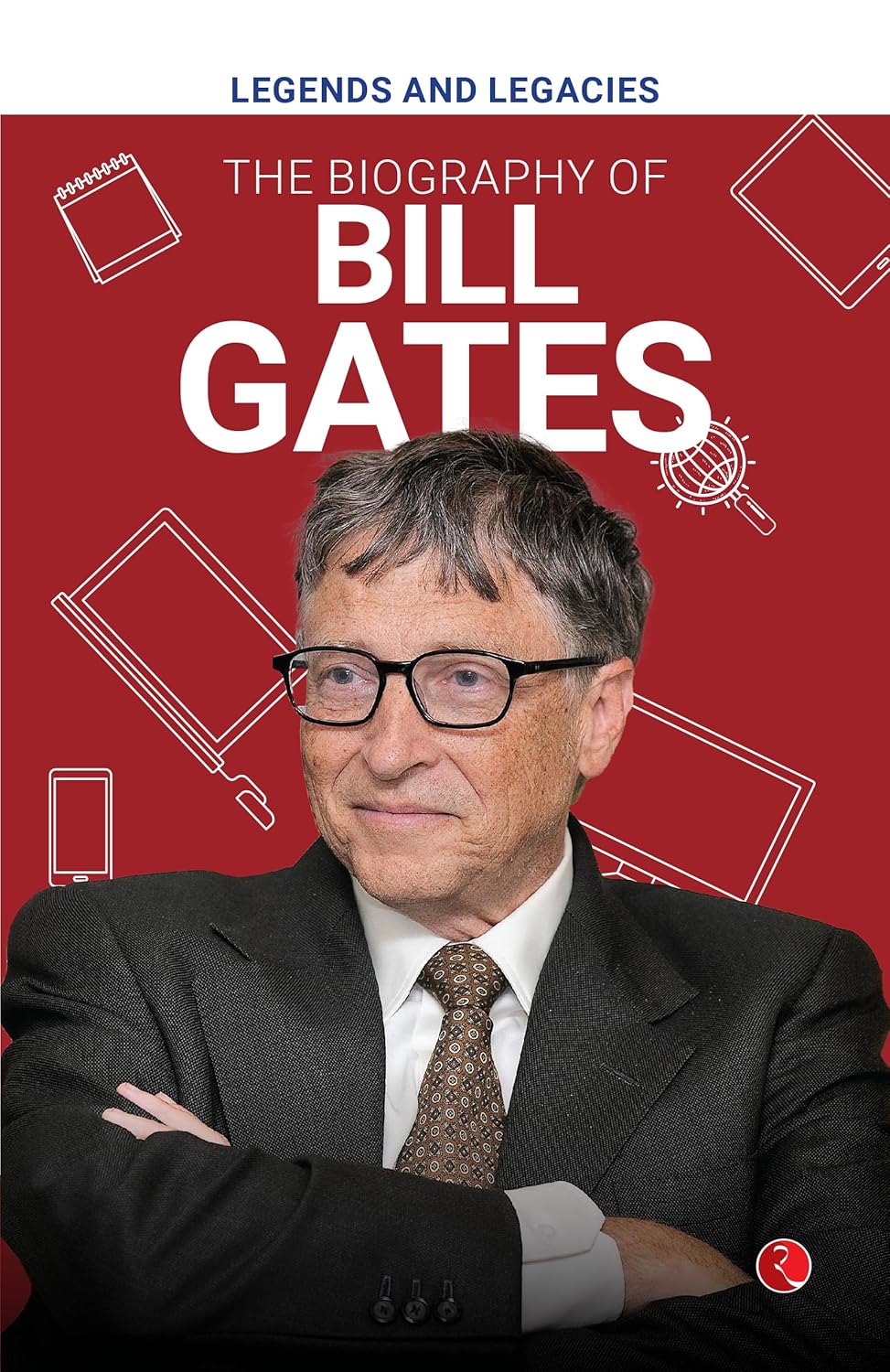 Legends And Legacies: The Biography Of Bill Gates