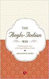 The Anglo Indian Way Celebrating: The Lives Of The Ango - Indians Of India