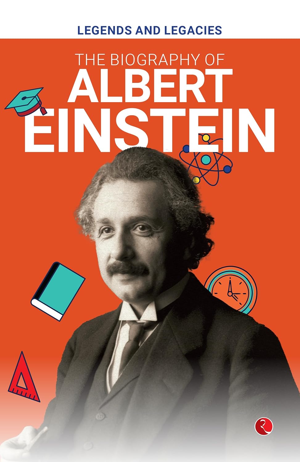 Legends And Legacies: The Biography Of Albert Einstein