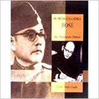 Subhas Chandra Bose: The Passionate Patriot