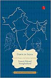 Dawn In India: British Purpose And Indian Aspiration