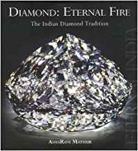 Diamond: Eternal Fire, The Indian Diamond Tradition (Eternal India)