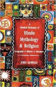 A Classical Dictionary Of Hindu Mythology And Religion, Geography, History, And Literature