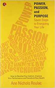 Power, Passion And Purpose: Seven Steps To Energizing Your Life