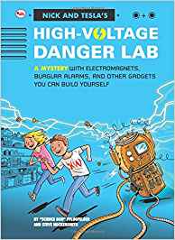 Nick And Tecla's High-Voltage Danger Lab: A Mystery With Electromagnets, Burglar Alarms And Other Gadgets You Can Build Yourself