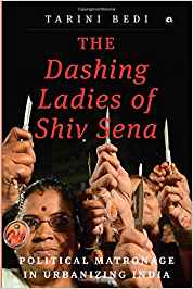 The Dashing Ladies Of Shiv Sena: Political Matronage In Urbanizing India