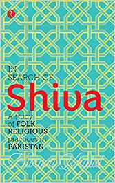 In Search Of Shiva: A Study Of Folk Religious Practices In Pakistan