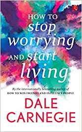 How To Stop Worrying And Start Living