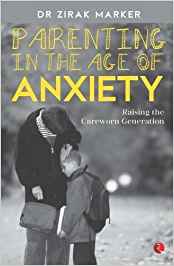 Parenting In The Age Of Anxiety: Raising The Careworn Generation