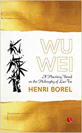 Wu Wei: A Phantasy Based On The Philosophy Of Lao - Tse