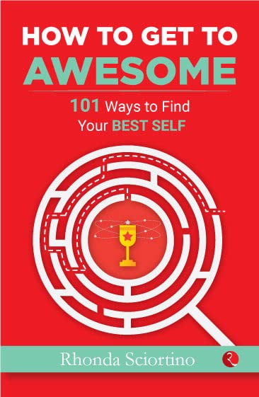 How To Get To Awesome: 101 Ways To Find Your Best Self