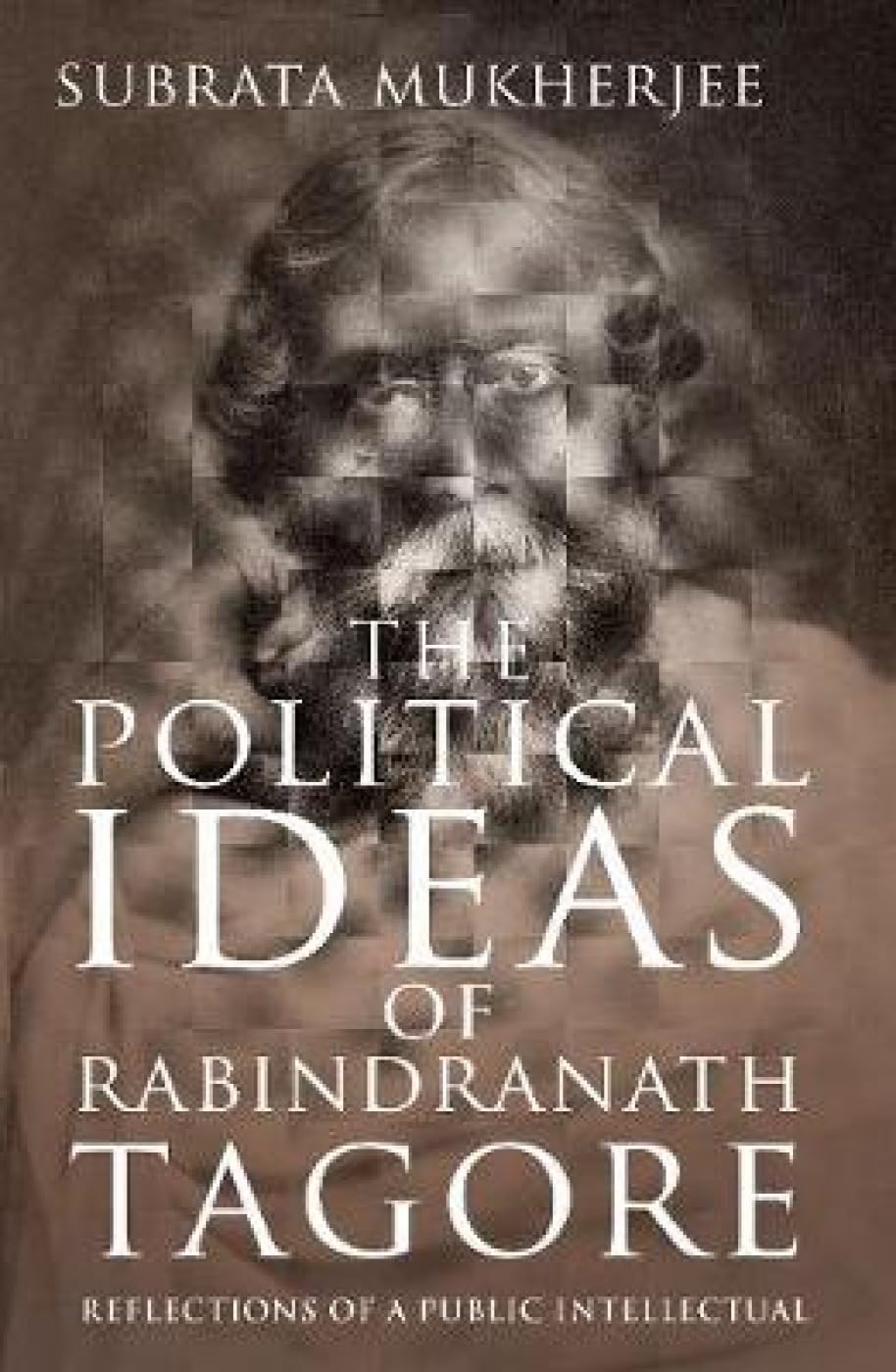 The Political Ideas Of Rabindranath Tagore: Reflections Of A Public Intellectual