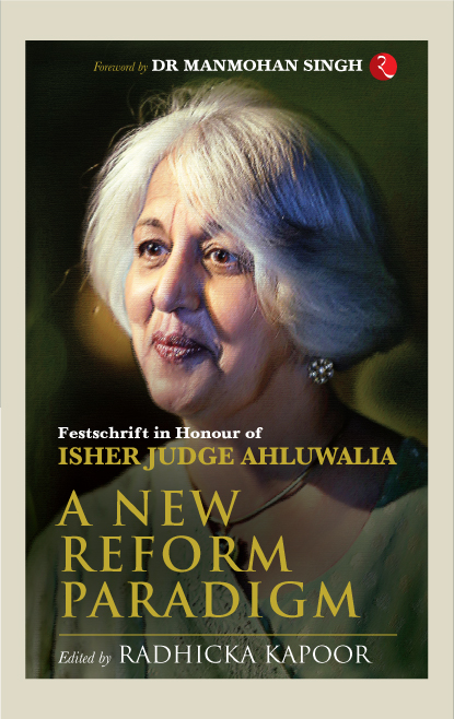 A New Reform Paradigm: Festschrift In Honour Of Isher Judge Ahluwalia