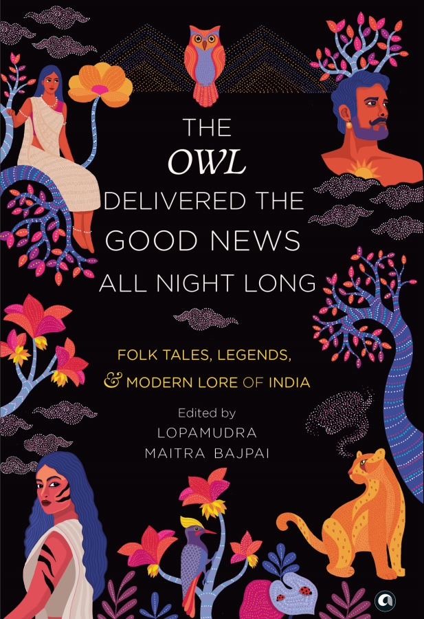 The Owl Delivered The Good News All Night Long: Folktales, Legends And Modern Lore Of India