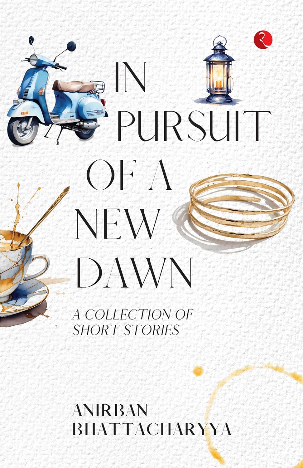 In Pursuit Of A New Dawn: A Collection Of Short Stories