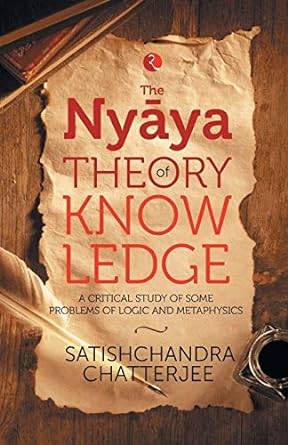 Nyaya Theory Of Knowledge: A Critical Study Of Some Problems Of Logic And Metaphysics