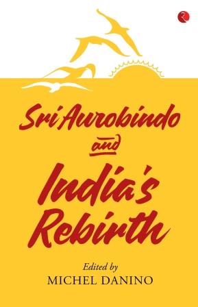 Sri Aurobindo And India’S Rebirth