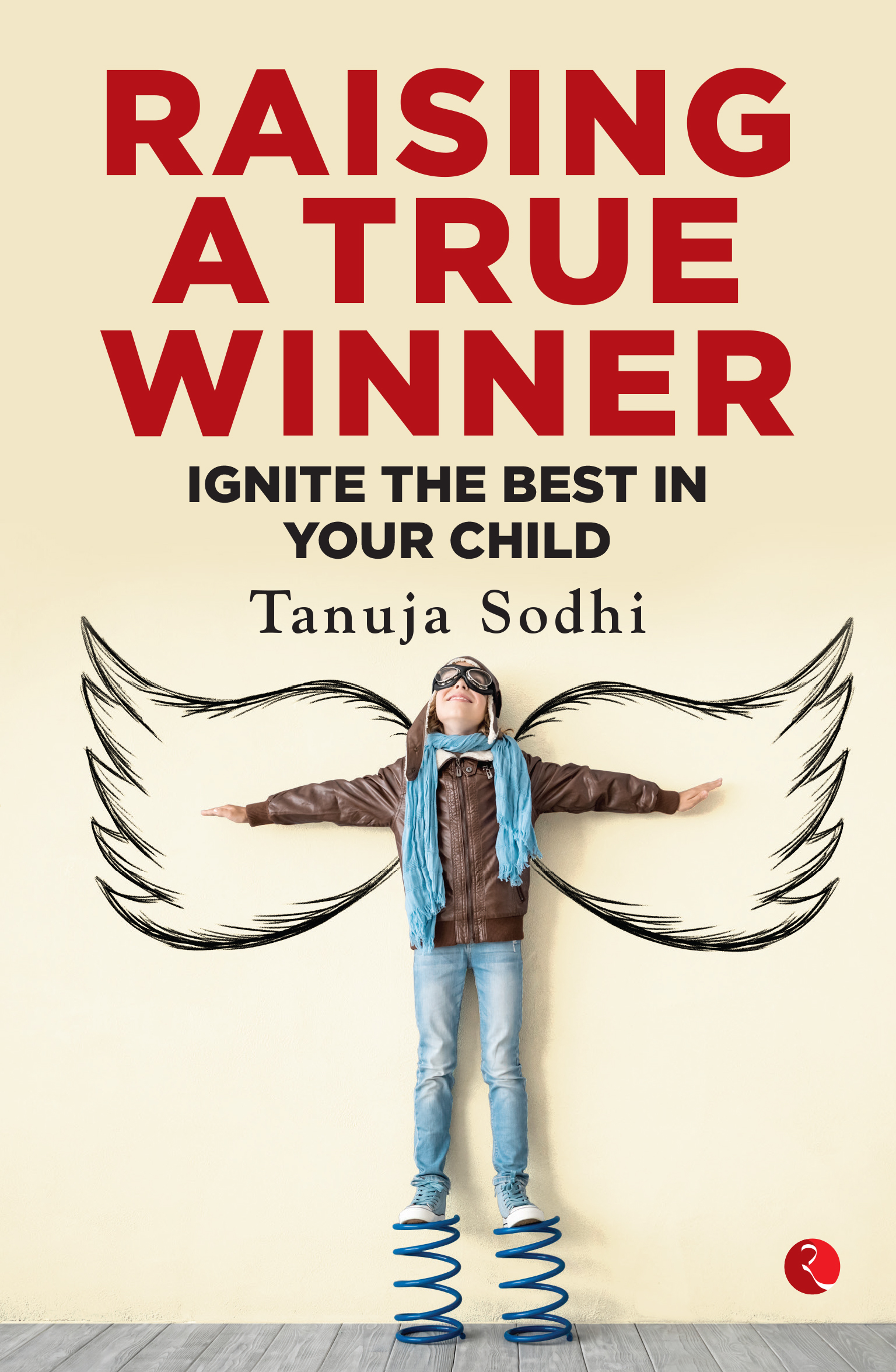 Raising A True Winner: Ignite The Best In Your Child